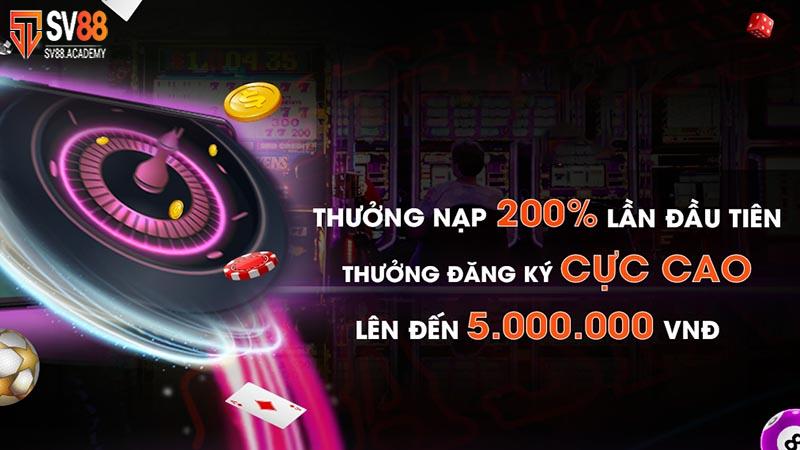 Thưởng nạp 200% lên đến 5 triệu đồng tại SV88