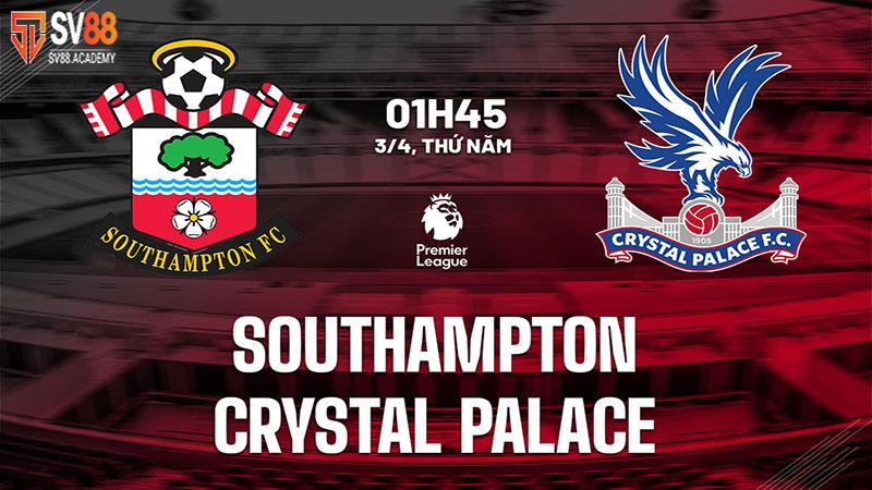 Nhận định Southampton vs Crystal Palace