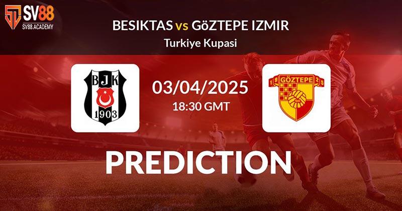 Nhận định bóng đá Besiktas vs Goztepe