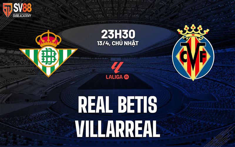 Nhận định bóng đá Betis vs Villarreal