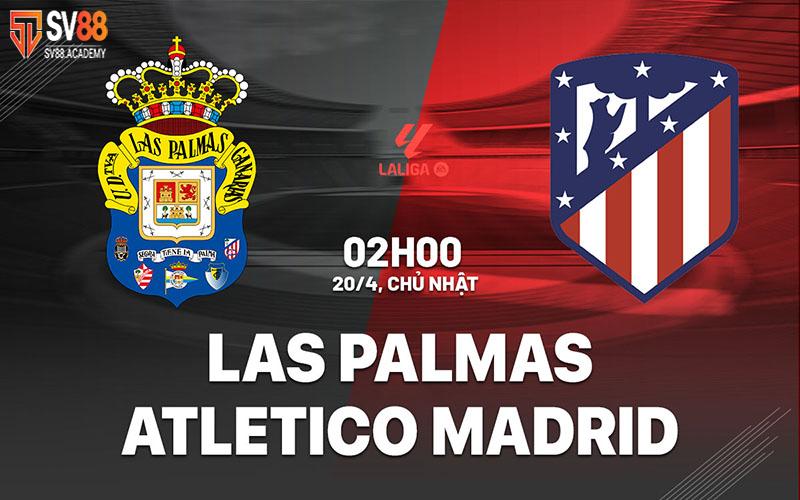 Nhận định bóng đá Las Palmas vs Atletico