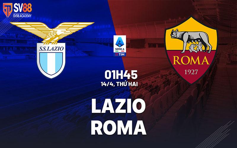 Nhận định bóng đá Lazio vs Roma