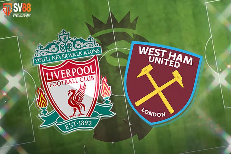 Nhận định bóng đá Liverpool vs West Ham