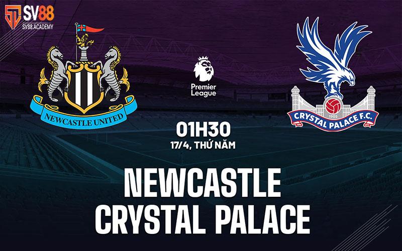 Nhận định bóng đá Newcastle vs Crystal Palace