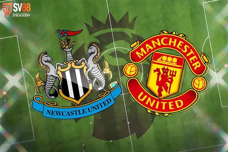Nhận định bóng đá Newcastle vs MU