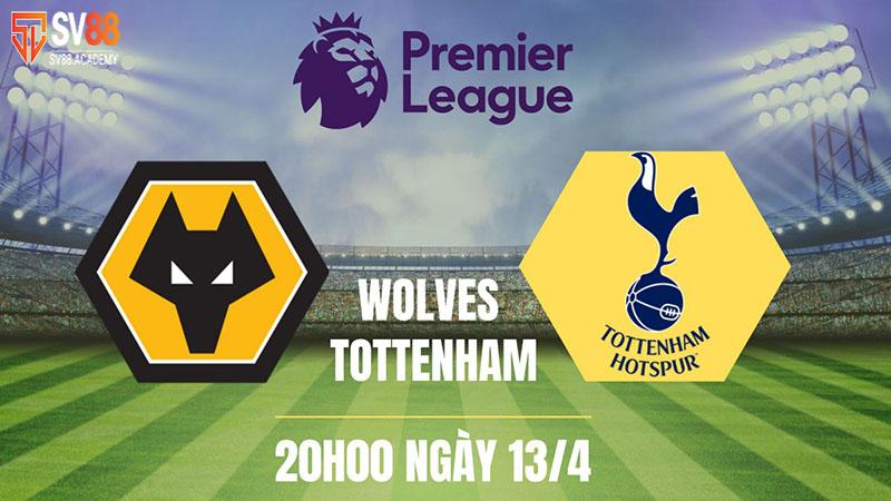 Nhận định bóng đá Wolves vs Tottenham