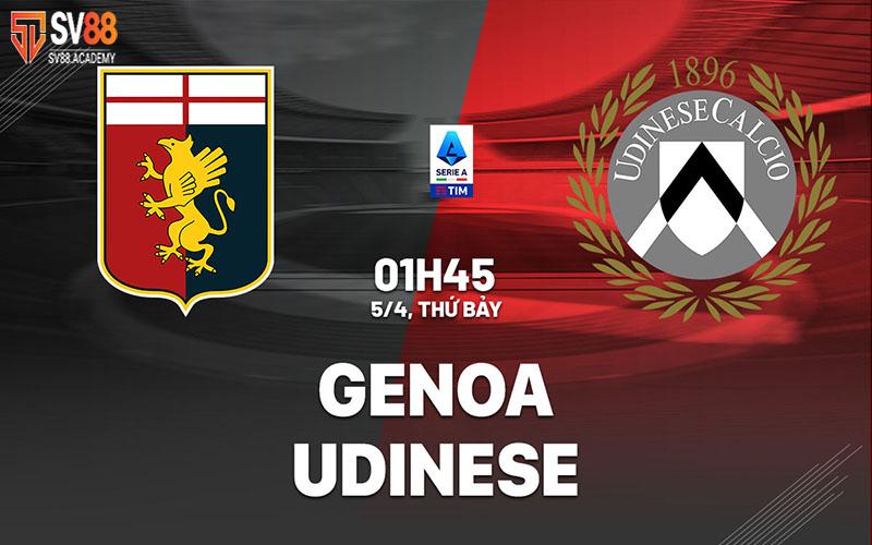 Nhận định tổng quan về trận đấu Genoa vs Udinese