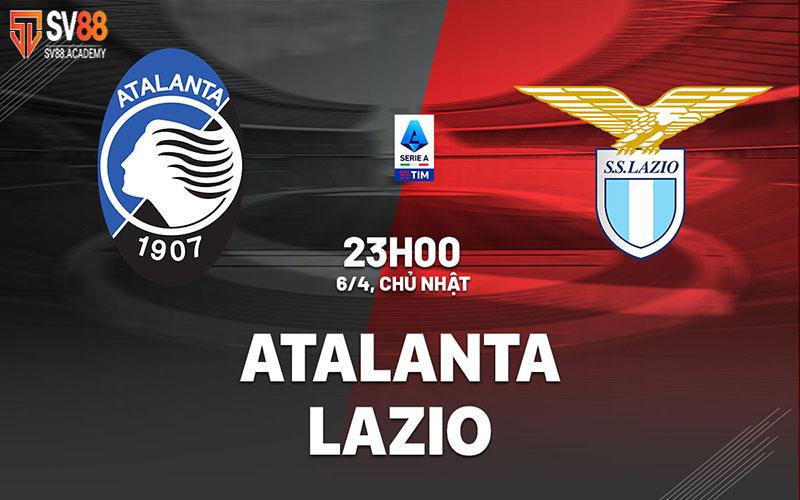 Nhận định trận đấu Atalanta vs Lazio
