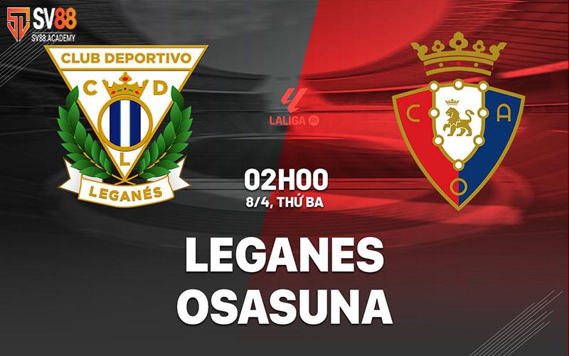 Nhận định trận đấu Leganes vs Osasuna