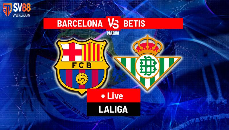 Nhận định trước trận Barca vs Real Betis