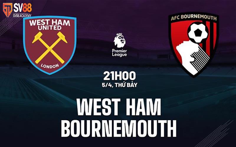 Nhận định trước trận đấu West Ham vs Bournemouth