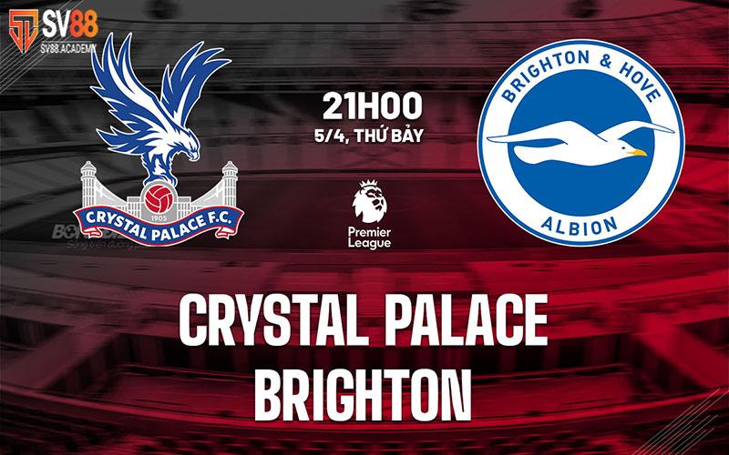 Phân tích trước trận Crystal Palace vs Brighton