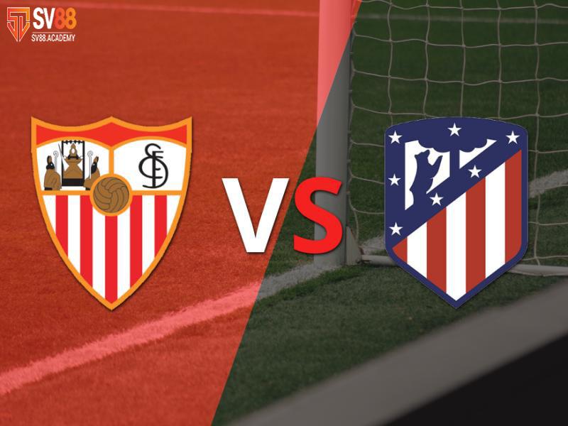 Soi kèo trận đấu Sevilla vs Atletico Madrid