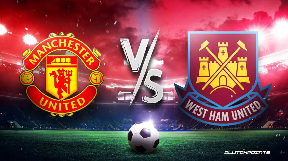 Dự đoán kết quả MU vs West Ham