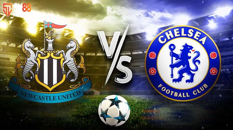 Nhận định Newcastle vs Chelsea