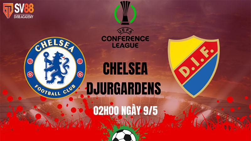 Nhận định bóng đá Chelsea vs Djurgarden