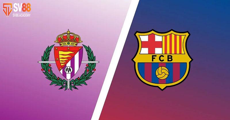 Nhận định bóng đá Valladolid vs Barca