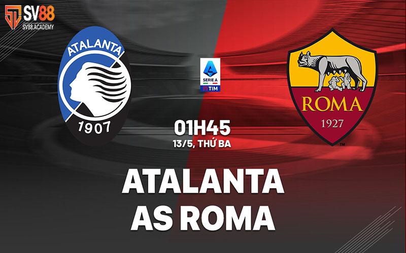 Nhận định chung về trận Atalanta vs AS Roma