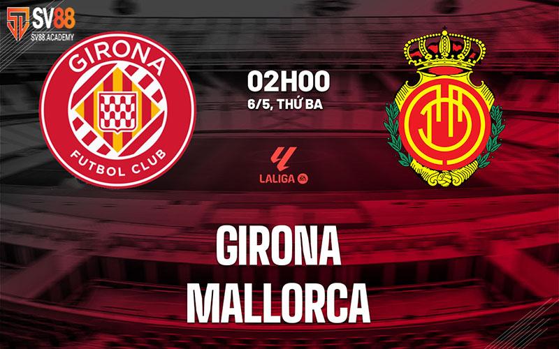 Nhận định trận đấu Girona vs Mallorca