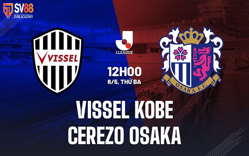 Nhận định trận đấu Vissel Kobe vs Cerezo Osaka