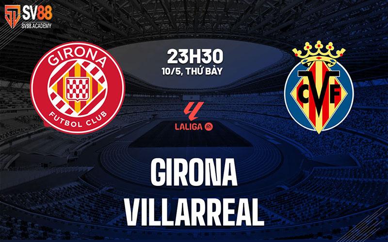 Nhận định trước trận Girona vs Villarreal